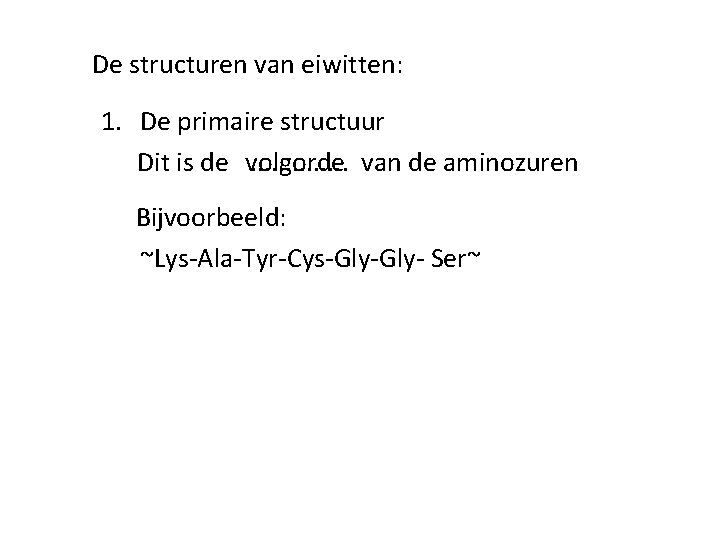 De structuren van eiwitten: 1. De primaire structuur Dit is de volgorde. . . De structuren van eiwitten: 1. De primaire structuur Dit is de volgorde. . .