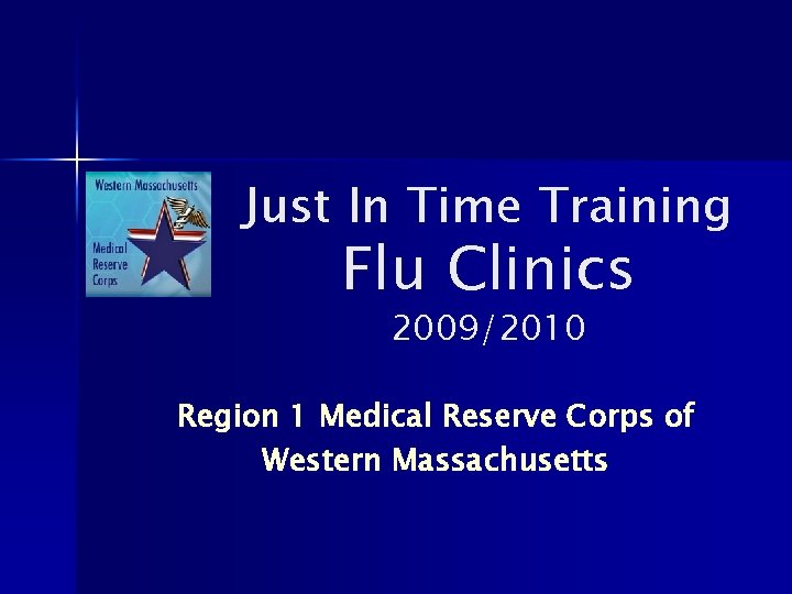 Just In Time Training Flu Clinics 2009/2010 Region 1 Medical Reserve Corps of Western