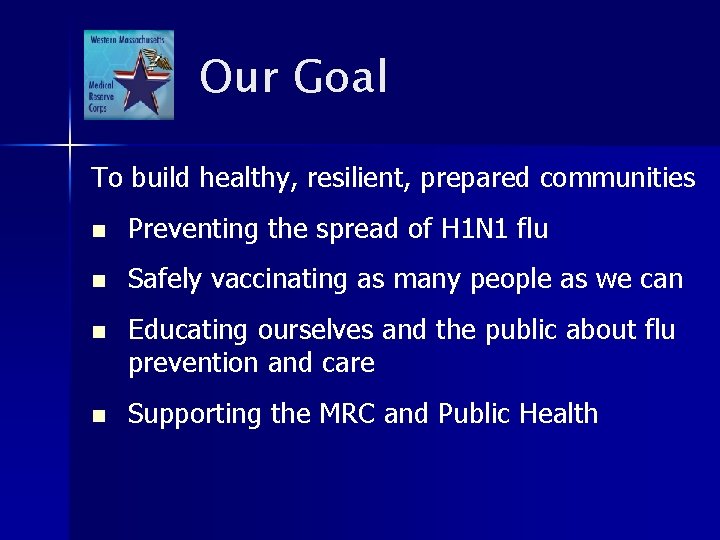 Our Goal To build healthy, resilient, prepared communities n Preventing the spread of H