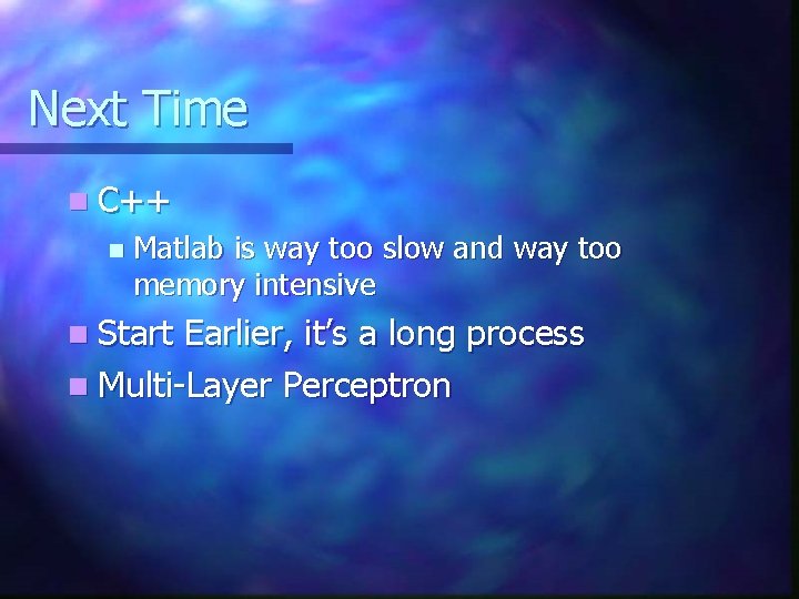 Next Time n C++ n Matlab is way too slow and way too memory