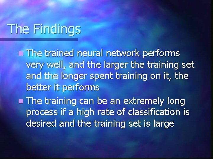 The Findings n The trained neural network performs very well, and the larger the