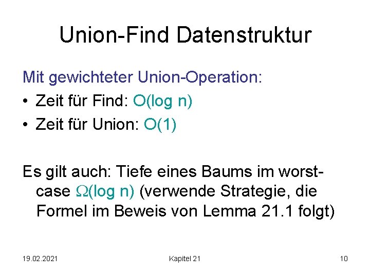 Union-Find Datenstruktur Mit gewichteter Union-Operation: • Zeit für Find: O(log n) • Zeit für