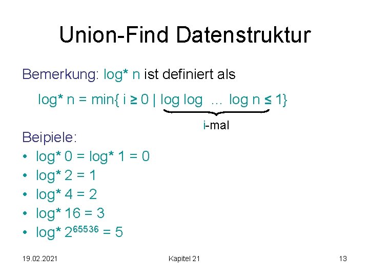 Union-Find Datenstruktur Bemerkung: log* n ist definiert als log* n = min{ i ≥