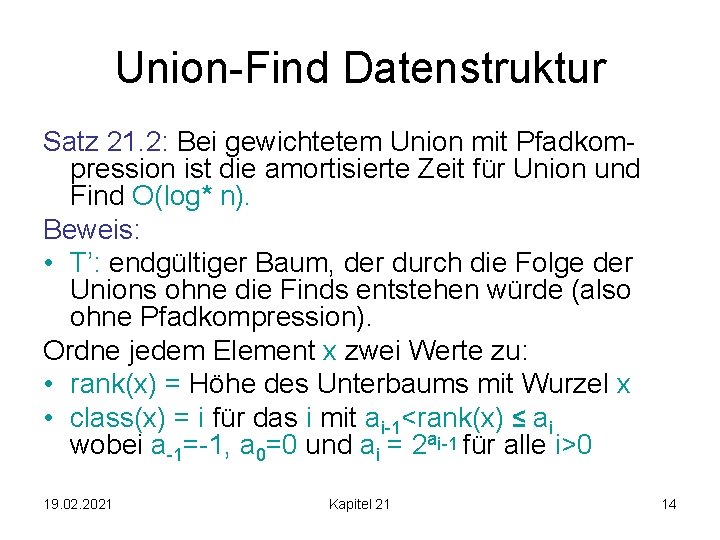 Union-Find Datenstruktur Satz 21. 2: Bei gewichtetem Union mit Pfadkompression ist die amortisierte Zeit