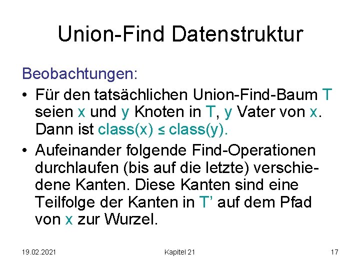 Union-Find Datenstruktur Beobachtungen: • Für den tatsächlichen Union-Find-Baum T seien x und y Knoten
