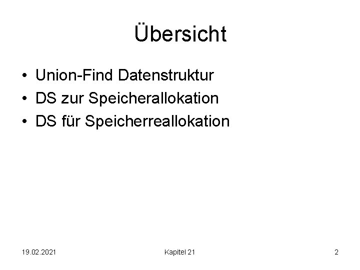 Übersicht • Union-Find Datenstruktur • DS zur Speicherallokation • DS für Speicherreallokation 19. 02.