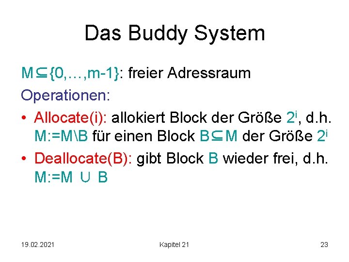 Das Buddy System M⊆{0, …, m-1}: freier Adressraum Operationen: • Allocate(i): allokiert Block der