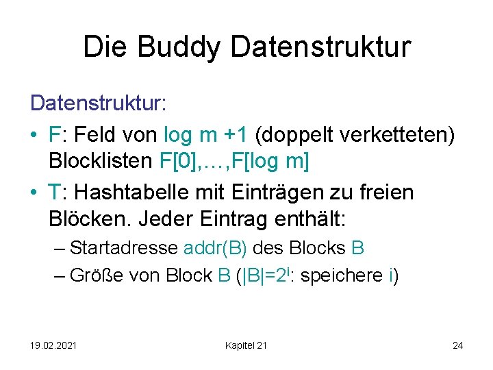 Die Buddy Datenstruktur: • F: Feld von log m +1 (doppelt verketteten) Blocklisten F[0],