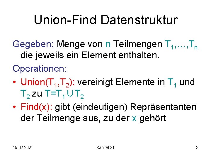 Union-Find Datenstruktur Gegeben: Menge von n Teilmengen T 1, …, Tn die jeweils ein