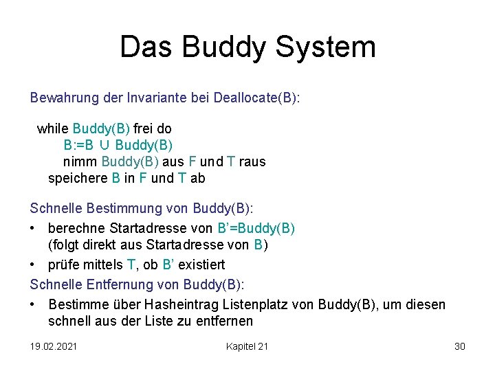 Das Buddy System Bewahrung der Invariante bei Deallocate(B): while Buddy(B) frei do B: =B