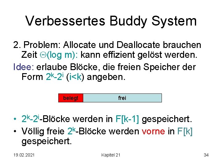 Verbessertes Buddy System 2. Problem: Allocate und Deallocate brauchen Zeit (log m): kann effizient