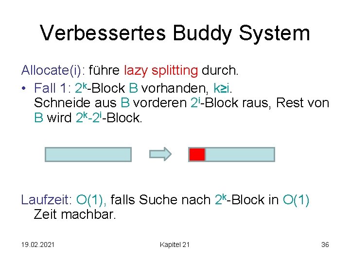 Verbessertes Buddy System Allocate(i): führe lazy splitting durch. • Fall 1: 2 k-Block B