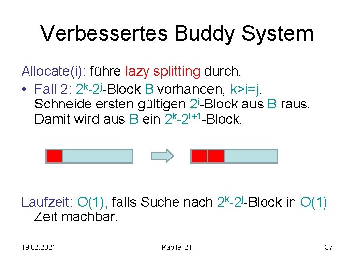 Verbessertes Buddy System Allocate(i): führe lazy splitting durch. • Fall 2: 2 k-2 j-Block