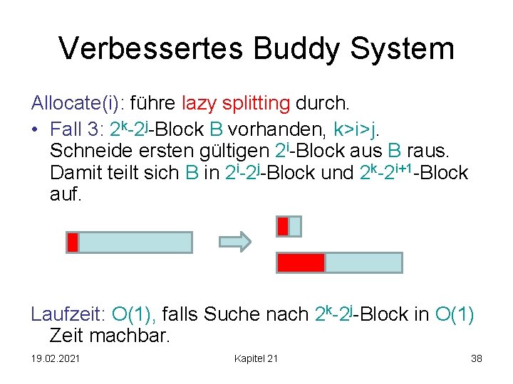 Verbessertes Buddy System Allocate(i): führe lazy splitting durch. • Fall 3: 2 k-2 j-Block