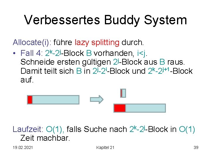 Verbessertes Buddy System Allocate(i): führe lazy splitting durch. • Fall 4: 2 k-2 j-Block