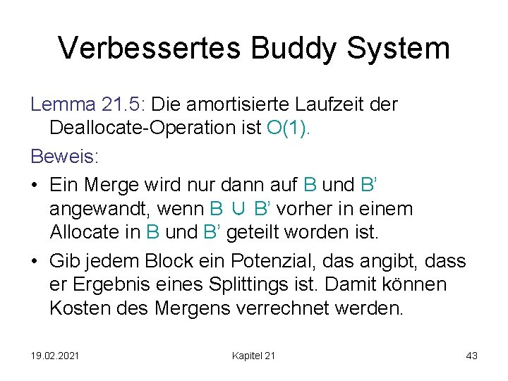 Verbessertes Buddy System Lemma 21. 5: Die amortisierte Laufzeit der Deallocate-Operation ist O(1). Beweis: