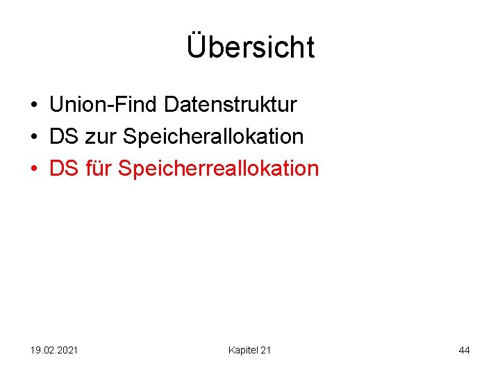 Übersicht • Union-Find Datenstruktur • DS zur Speicherallokation • DS für Speicherreallokation 19. 02.