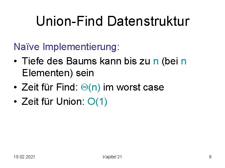 Union-Find Datenstruktur Naïve Implementierung: • Tiefe des Baums kann bis zu n (bei n