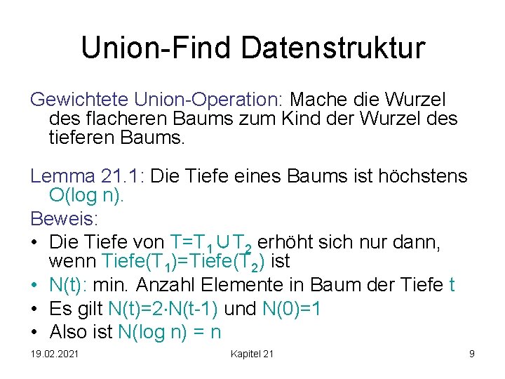 Union-Find Datenstruktur Gewichtete Union-Operation: Mache die Wurzel des flacheren Baums zum Kind der Wurzel