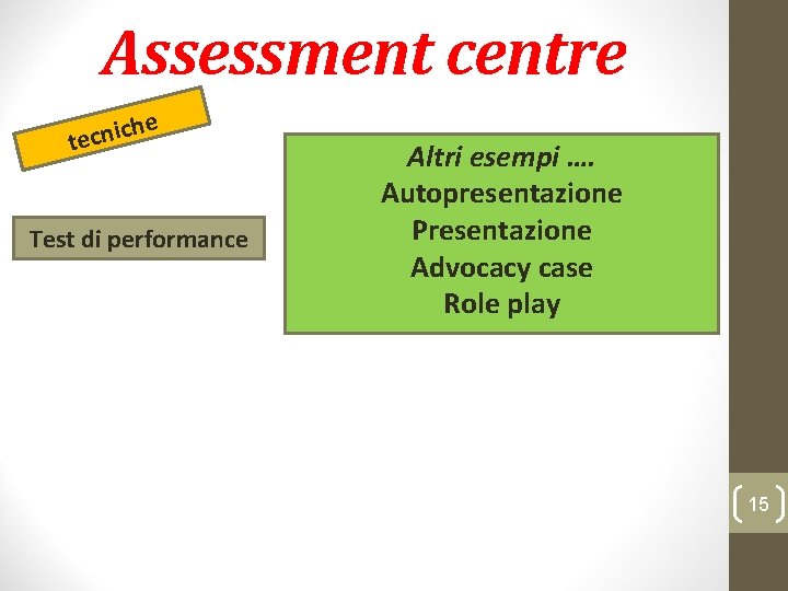 Assessment centre he tecnic Test di performance Altri esempi …. Autopresentazione Presentazione Advocacy case