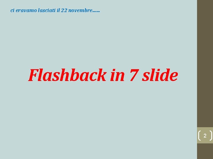 ci eravamo lasciati il 22 novembre…… Flashback in 7 slide 2 