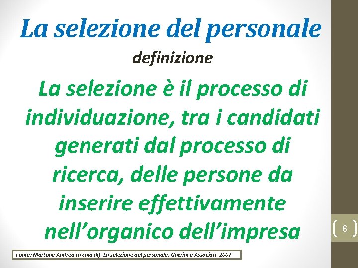 La selezione del personale definizione La selezione è il processo di individuazione, tra i