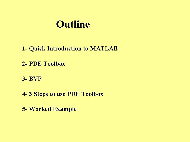Outline 1 - Quick Introduction to MATLAB 2 - PDE Toolbox 3 - BVP