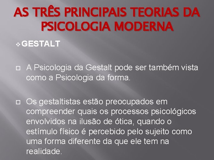 AS TRÊS PRINCIPAIS TEORIAS DA PSICOLOGIA MODERNA v GESTALT A Psicologia da Gestalt pode