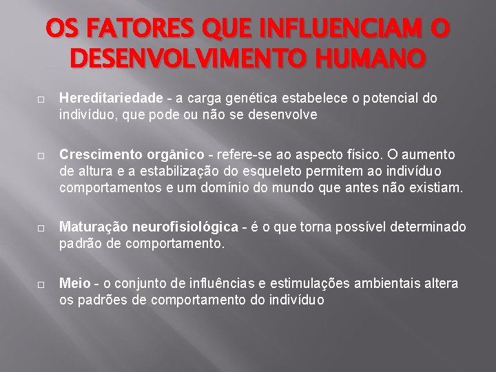OS FATORES QUE INFLUENCIAM O DESENVOLVIMENTO HUMANO Hereditariedade - a carga genética estabelece o