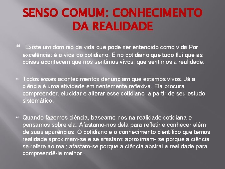 SENSO COMUM: CONHECIMENTO DA REALIDADE Existe um domínio da vida que pode ser entendido