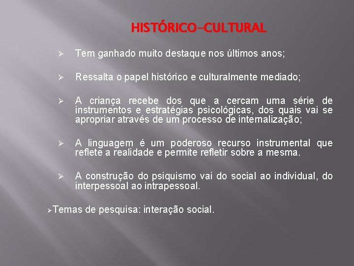 HISTÓRICO-CULTURAL Ø Tem ganhado muito destaque nos últimos anos; Ø Ressalta o papel histórico