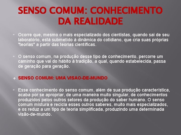 SENSO COMUM: CONHECIMENTO DA REALIDADE Ocorre que, mesmo o mais especializado dos cientistas, quando