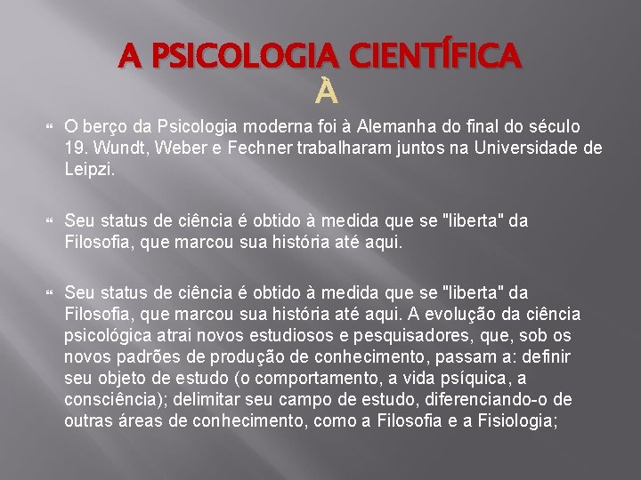 A PSICOLOGIA CIENTÍFICA O berço da Psicologia moderna foi à Alemanha do final do