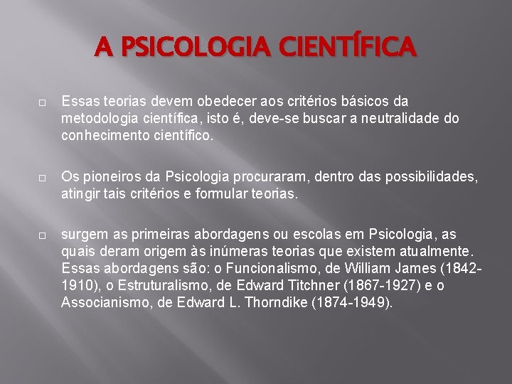 A PSICOLOGIA CIENTÍFICA Essas teorias devem obedecer aos critérios básicos da metodologia científica, isto