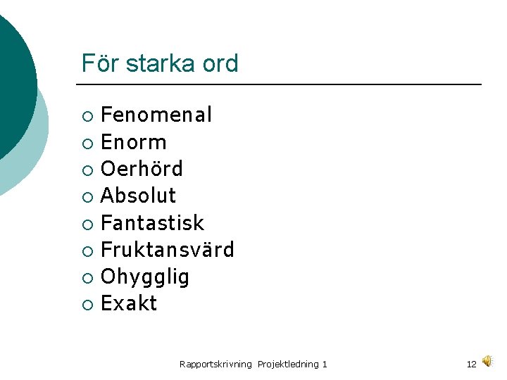 För starka ord Fenomenal ¡ Enorm ¡ Oerhörd ¡ Absolut ¡ Fantastisk ¡ Fruktansvärd