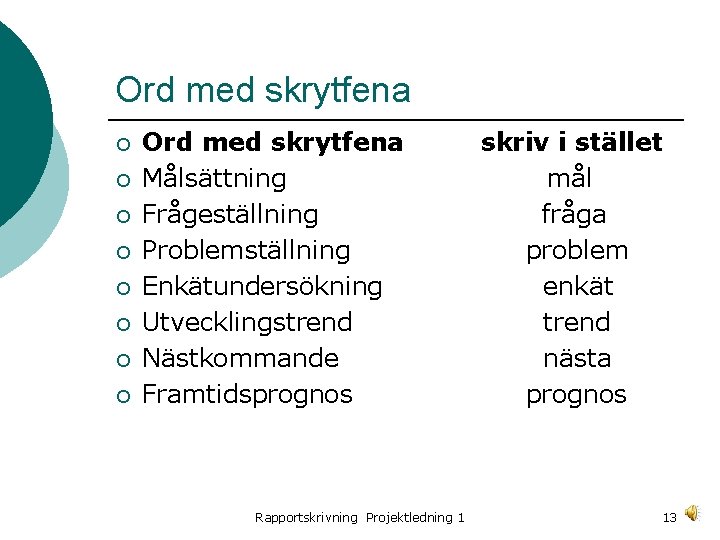 Ord med skrytfena ¡ ¡ ¡ ¡ Ord med skrytfena Målsättning Frågeställning Problemställning Enkätundersökning