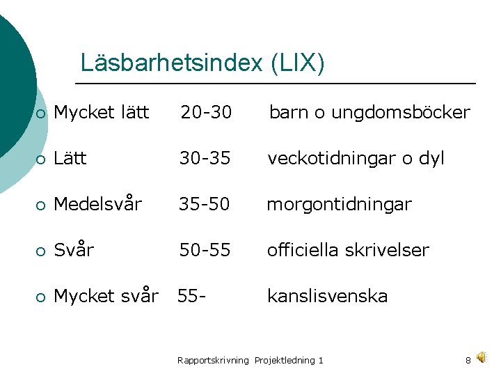 Läsbarhetsindex (LIX) ¡ Mycket lätt 20 -30 barn o ungdomsböcker ¡ Lätt 30 -35