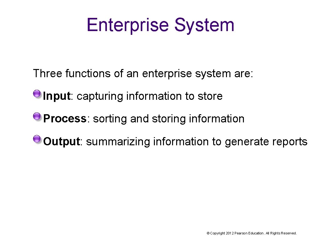 Enterprise System Three functions of an enterprise system are: Input: capturing information to store