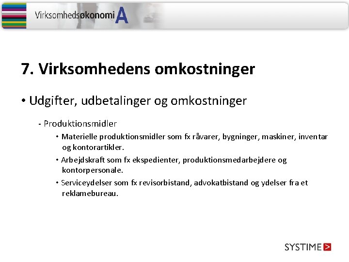 7. Virksomhedens omkostninger • Udgifter, udbetalinger og omkostninger - Produktionsmidler • Materielle produktionsmidler som