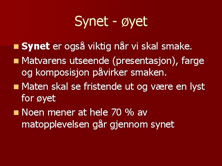 Synet - øyet n Synet er også viktig når vi skal smake. n Matvarens