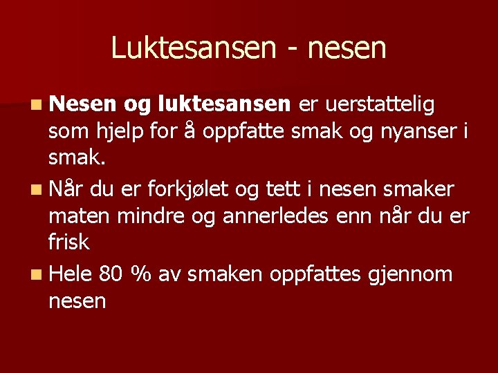 Luktesansen - nesen n Nesen og luktesansen er uerstattelig som hjelp for å oppfatte