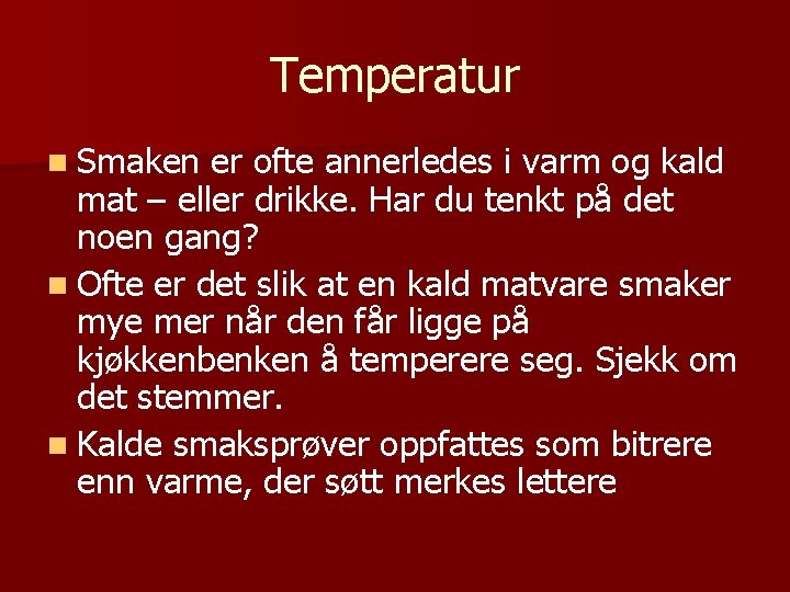 Temperatur n Smaken er ofte annerledes i varm og kald mat – eller drikke.