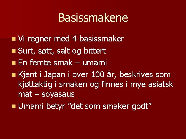 Basissmakene n Vi regner med 4 basissmaker n Surt, søtt, salt og bittert n