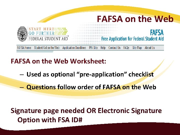FAFSA on the Web Worksheet: – Used as optional “pre-application” checklist – Questions follow