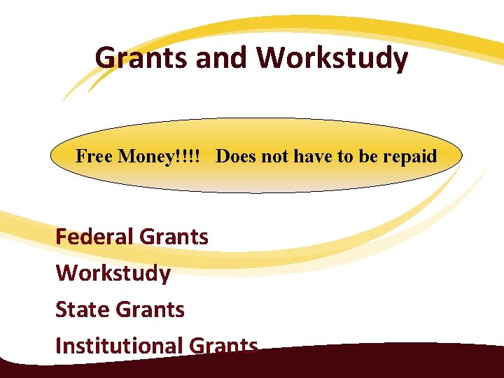 Grants and Workstudy Free Money!!!! Does not have to be repaid Federal Grants Workstudy