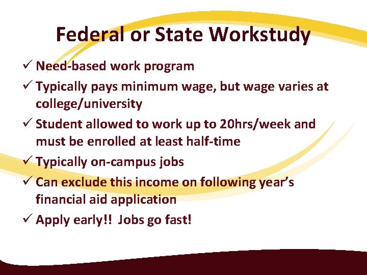 Federal or State Workstudy ü Need-based work program ü Typically pays minimum wage, but