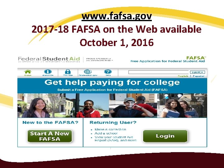 www. fafsa. gov 2017 -18 FAFSA on the Web available October 1, 2016 