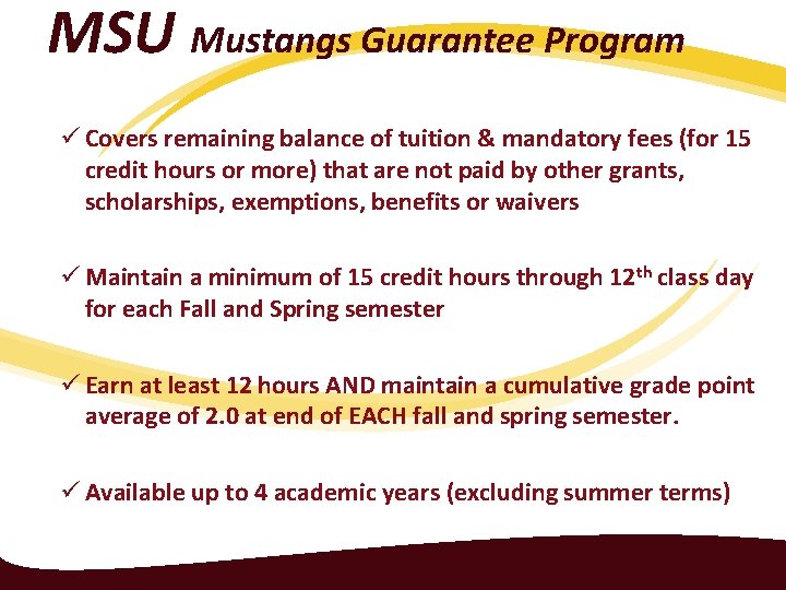 MSU Mustangs Guarantee Program ü Covers remaining balance of tuition & mandatory fees (for