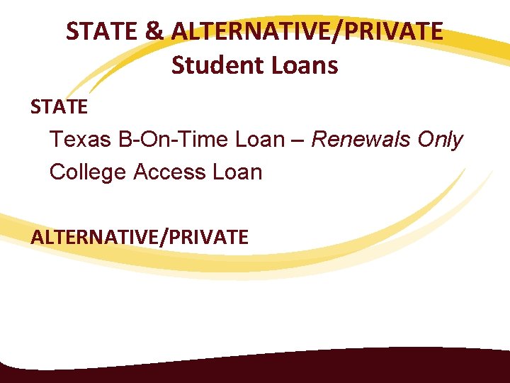 STATE & ALTERNATIVE/PRIVATE Student Loans STATE Texas B-On-Time Loan – Renewals Only College Access