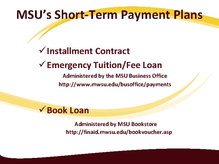 MSU’s Short-Term Payment Plans ü Installment Contract ü Emergency Tuition/Fee Loan Administered by the